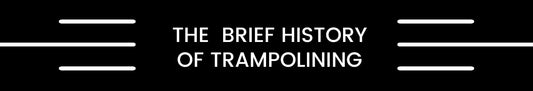 The History of Trampolining