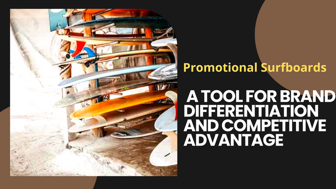 Promotional Surfboards As A Tool For Brand Differentiation And Competitive Advantage