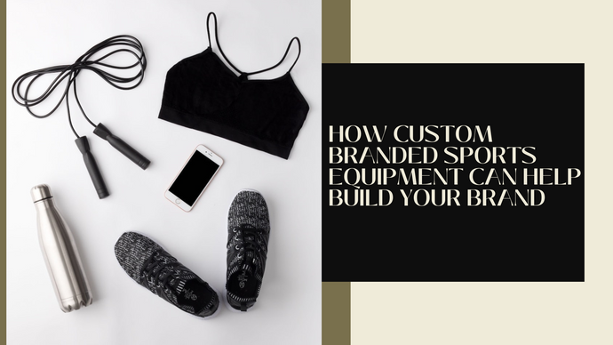 How Custom Branded Sports Equipment Can Help Build Your Brand