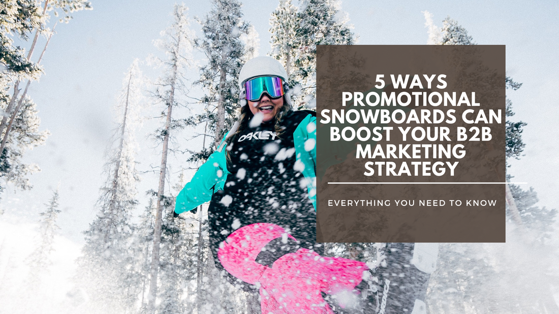 5 Ways Promotional Snowboards Can Boost Your B2b Marketing Strategy