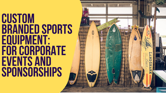 Custom Branded Sports Equipment: An Essential Tool For Corporate Events And Sponsorships