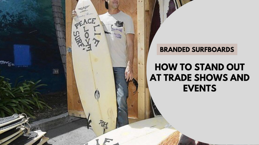 How To Use Branded Surfboards To Stand Out At Trade Shows And Events