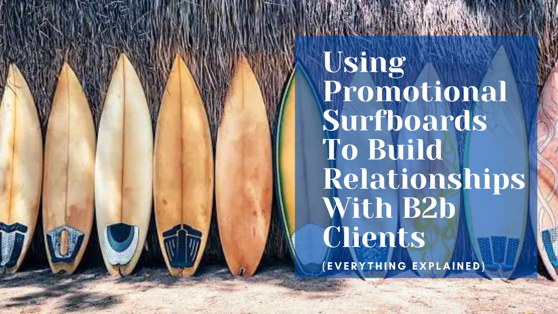 Collaboration And Partnership: Using Promotional Surfboards To Build Relationships With B2b Clients