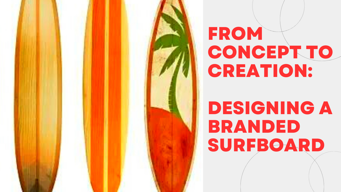 From Concept To Creation: The Process Of Designing A Branded Surfboard