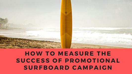 How To Measure The Success Of Your Promotional Surfboard Campaign