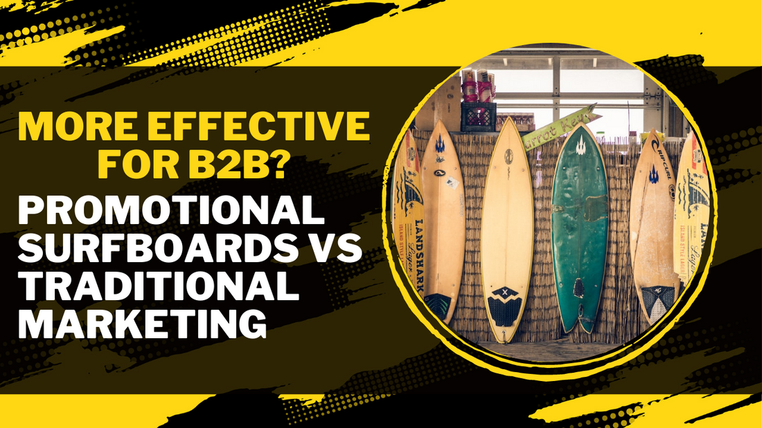 Promotional Surfboards Vs Traditional Marketing: Which Is More Effective For B2b?