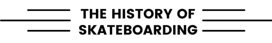 The History of Skateboarding